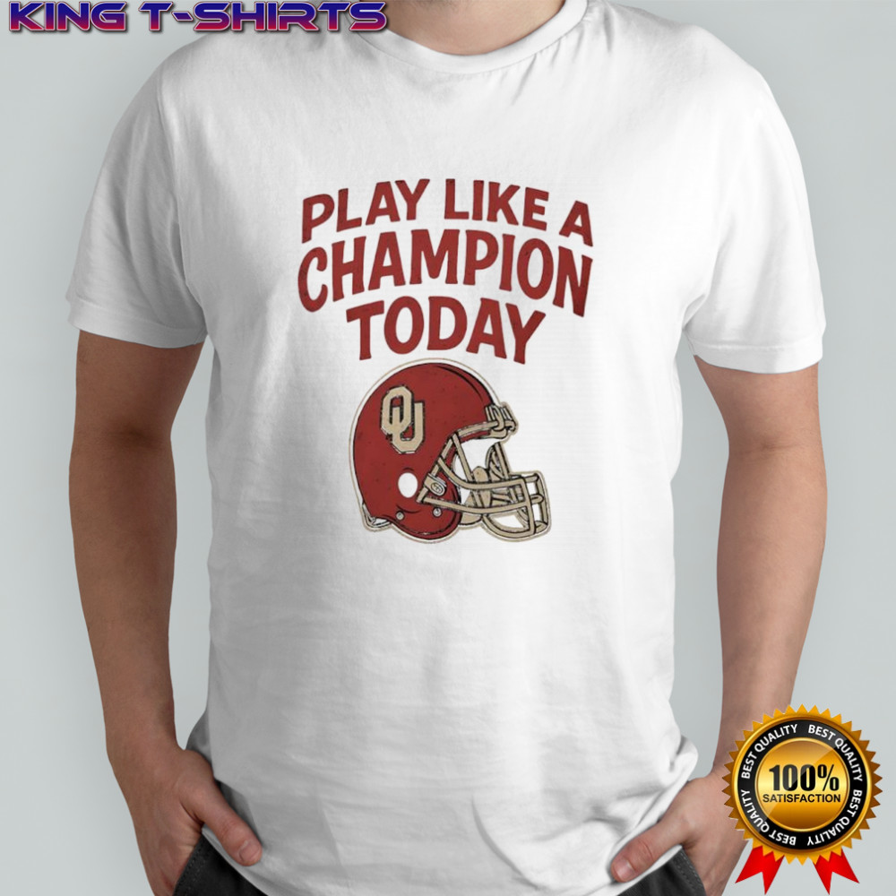 Play like a champion today Oklahoma Sooners football shirt