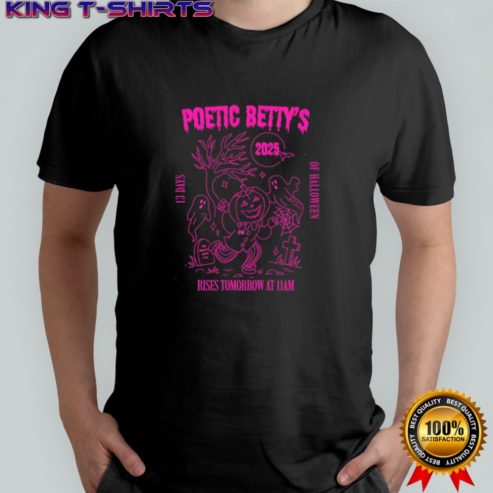 Poetic Betty’s rises tomorrow at 11am shirt