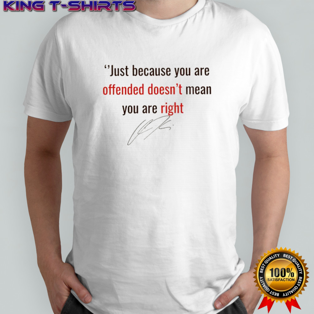 Pray for Charlie Kirk Quote just because you are offended doesn’t mean you are right signature shirt