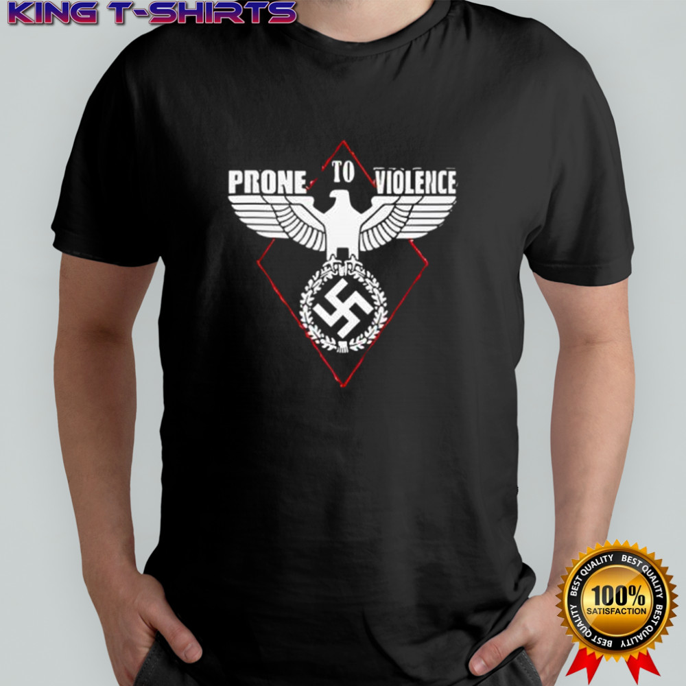 Prone to violence nazi shirt