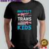 Protect Trans Kids Guns shirt
