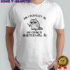 Raccoon Am I Perfect Am I Trying To Do Better No T-Shirt
