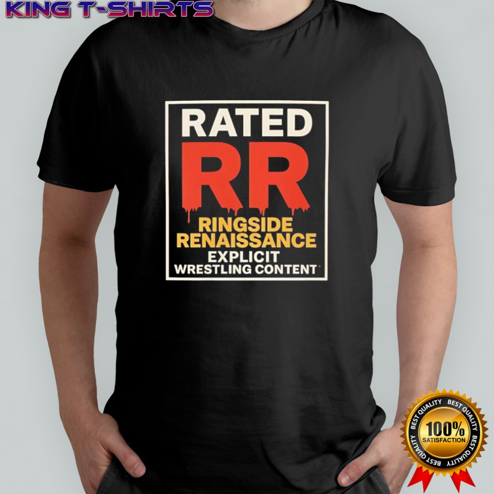 Rated RR Ringside Renaissance explicit wrestling content shirt