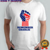 Remember Charlie Charlie Kirk patriot memorial American flag shirt