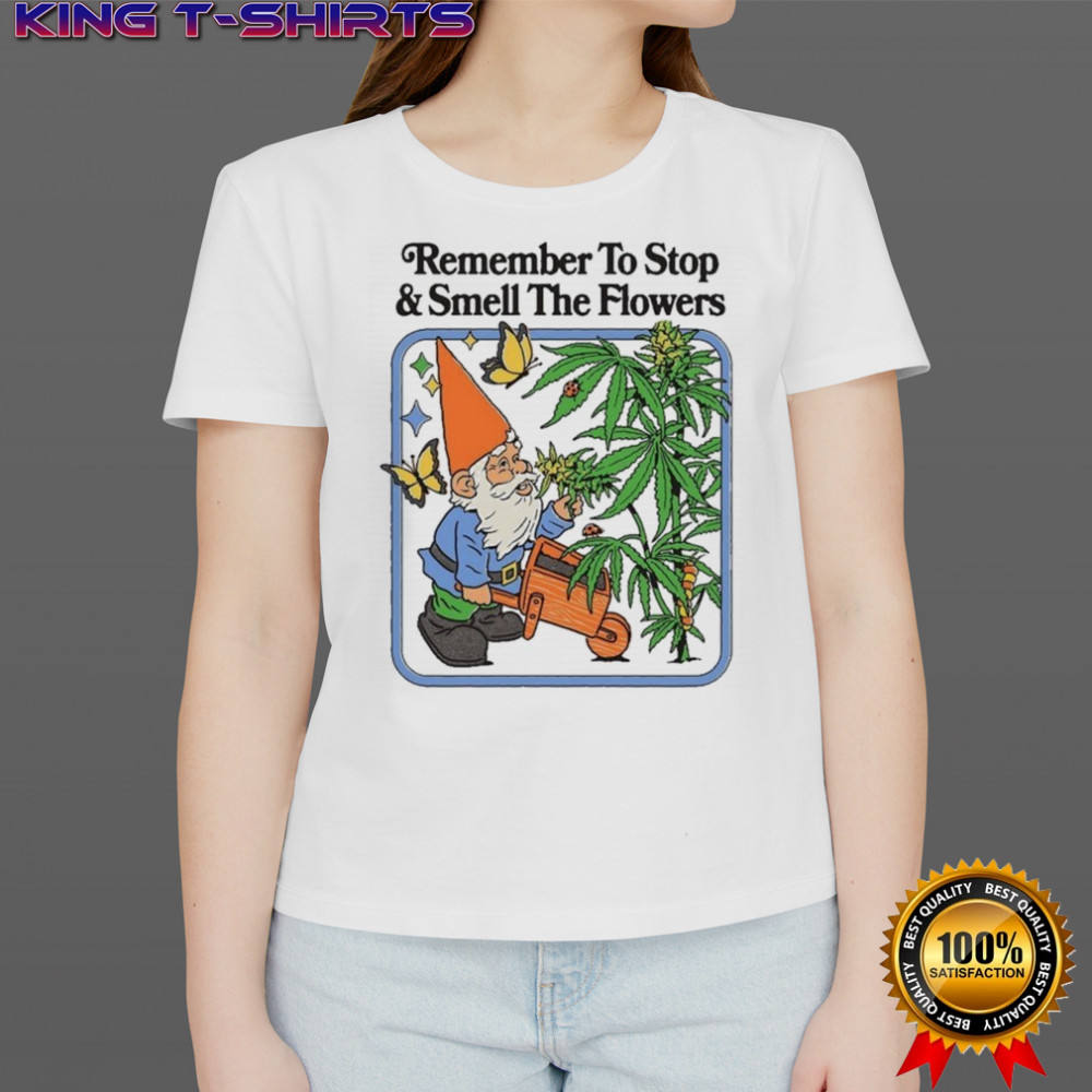 Remember To Stop And Smell The Flowers T-shirt