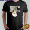 Respect Is Earned Not Minted Funny Old School Mustache Man shirt
