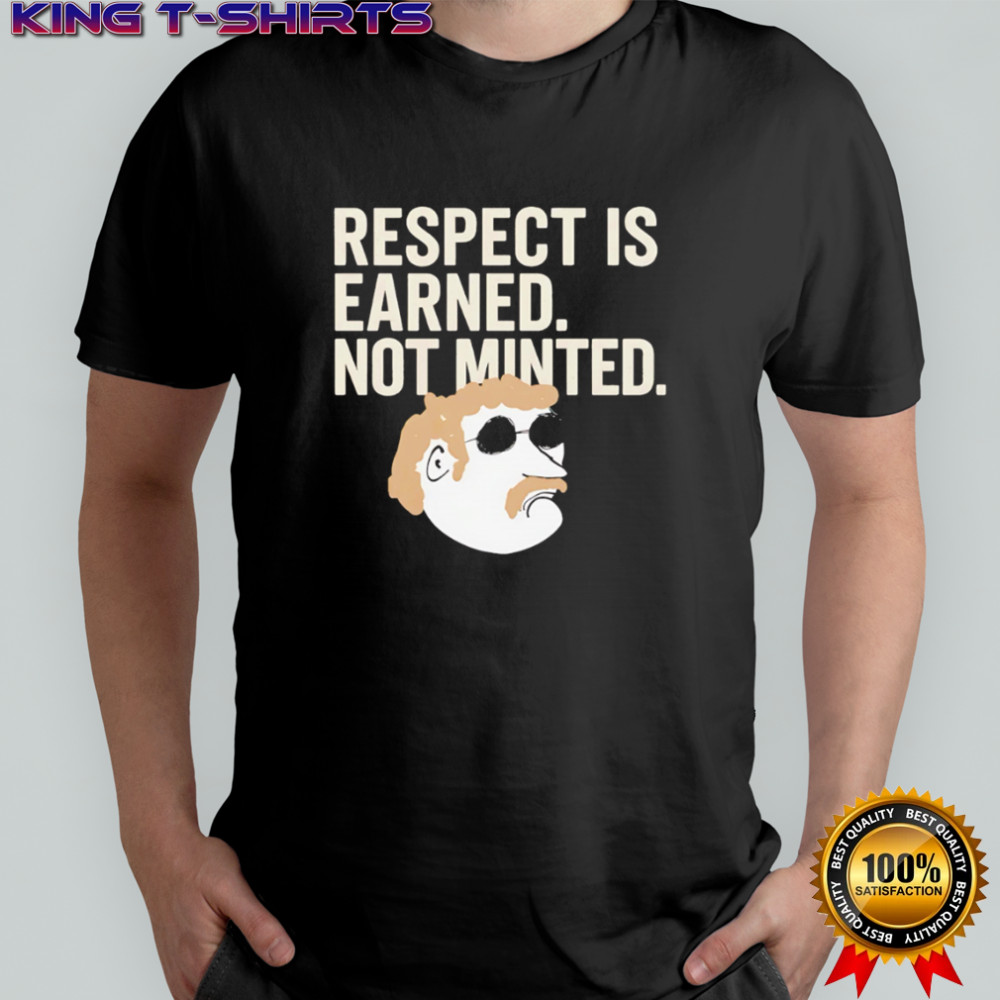 Respect Is Earned Not Minted Funny Old School Mustache Man shirt