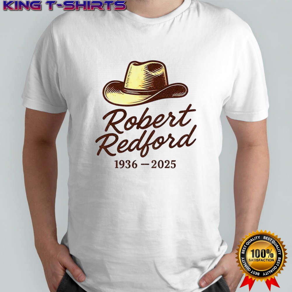 Robert Redford Tribute Cowboy Hat 1936 2025 movie memorial shirt