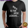 Rock Is For Arse Lickers T-Shirt