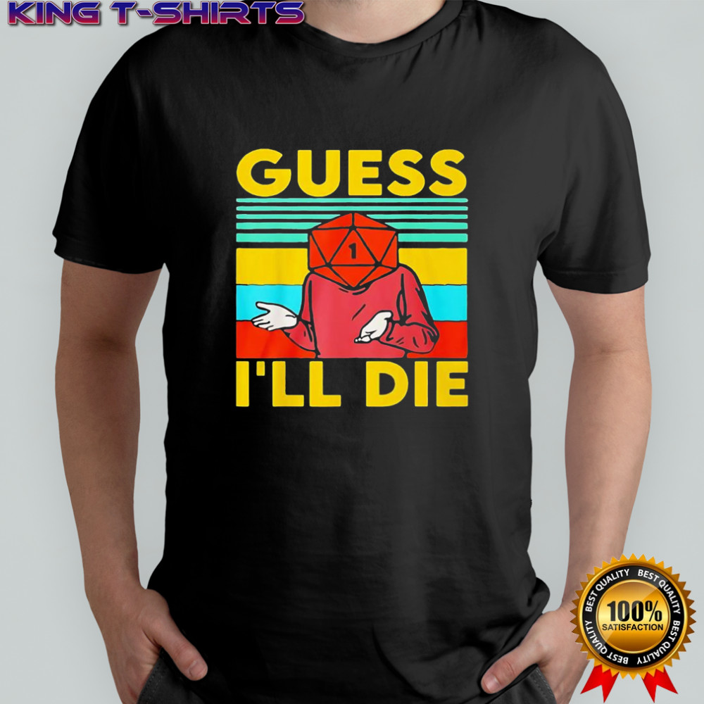 Roleplaying Dice Gamer Dragon Guess Ill Die shirt
