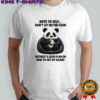 Sad Panda note to self don’t sit on the floor without a solid plan on how to get up again shirt