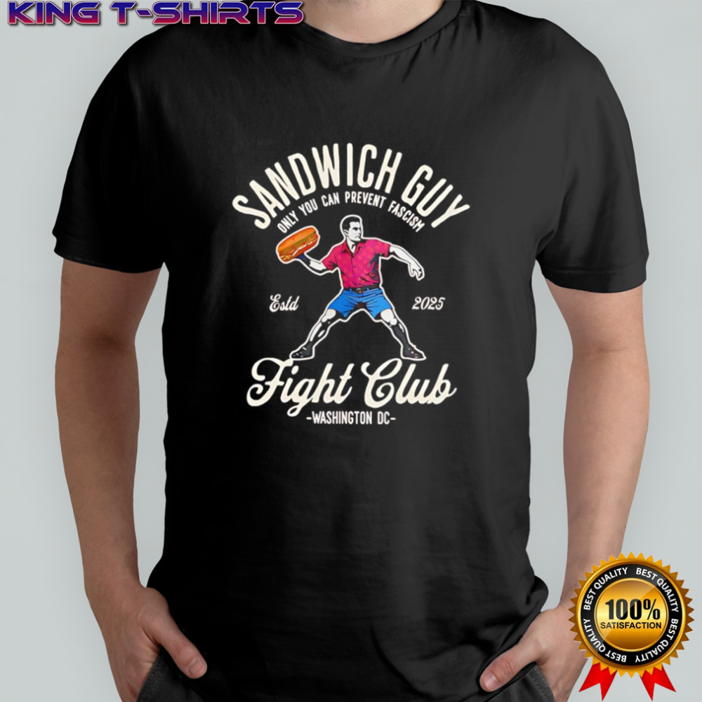 Sandwich guy only you can prevent fascism fight club shirt