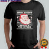Santa Doesn’t Believe In You Either Ugly Holiday Christmas T-shirt