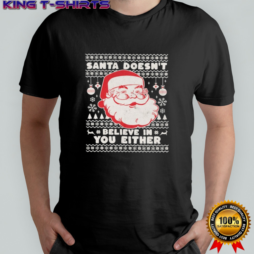 Santa Doesn’t Believe In You Either Ugly Holiday Christmas T-shirt