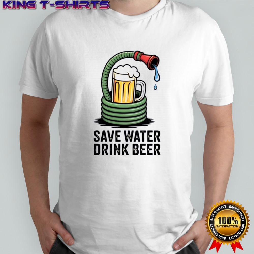 Save water drink beer shirt