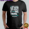 Seattle Mariners Big Dumper might as well go win the whole fucking thing shirt