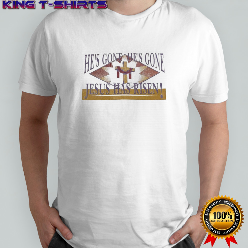 Selah He’s Gone He’s Gone Jesus Has Risen T-shirt