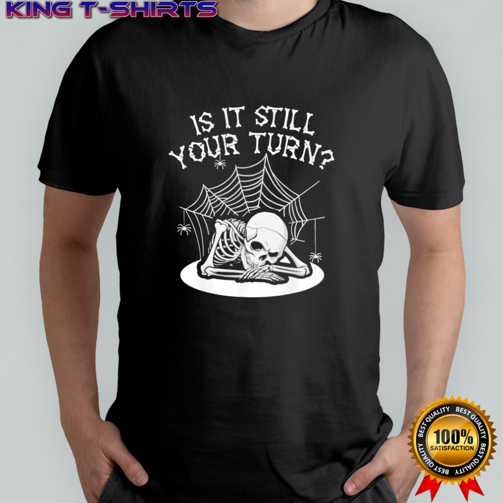Skeleton board game card is it still your turn game nights shirt