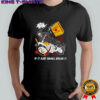 Skeleton If it ain’t broke break it shirt