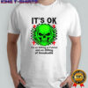 Skeleton it’s ok I’m on 500mg of fukitol and on 300mg of gosukadik shirt