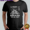 Skeleton the older I get the more ridiculous you all seem shirt