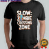 Slow zombie crossing zone shirt