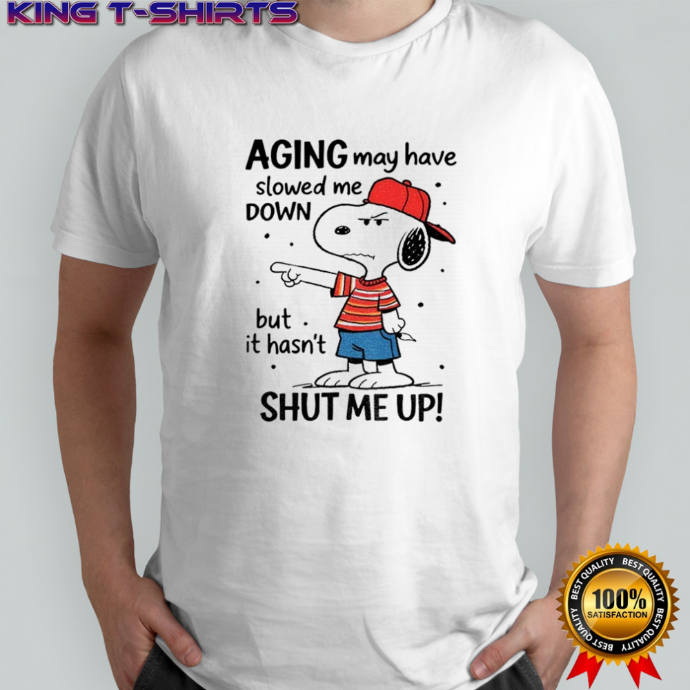 Snoopy aging may have slowed me down but is hasn’t shut me up shirt