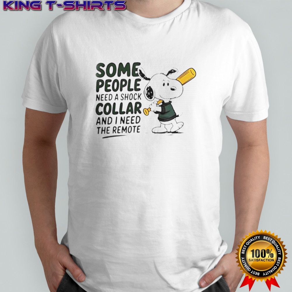 Snoopy Baseball Bat Some People Need A Shock Collar And I Need The Remote T-Shirt