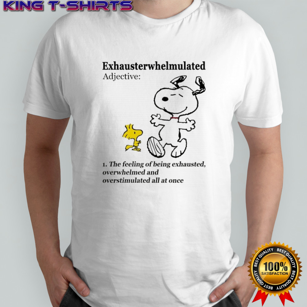 Snoopy exhausterwhelmulated adjective 1 the feeling of being exhausted overwhelmed shirt