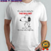 Snoopy It’s Way Too Early For This Bullshit Me To Me Every Single Day T-Shirt