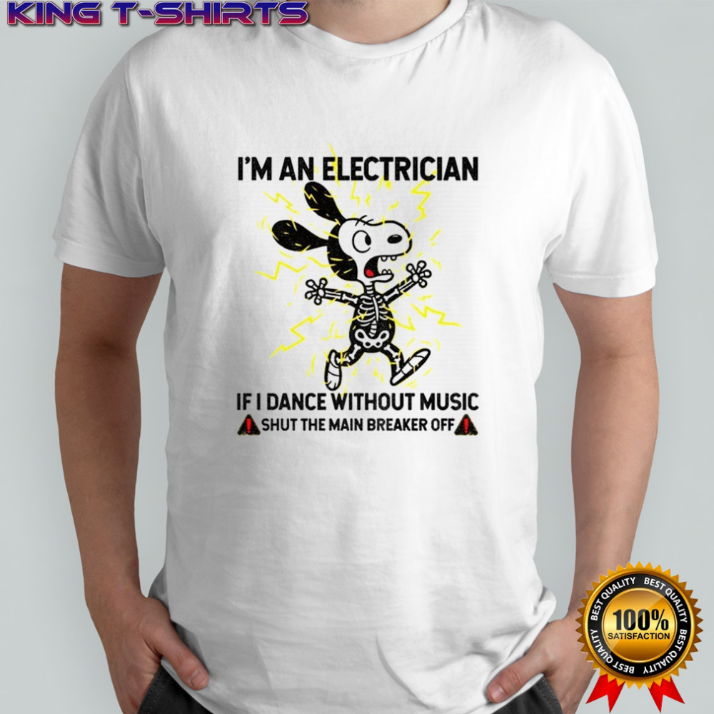 Snoopy skeleton I’m an electrician if I dance without music shut the main breaker off shirt