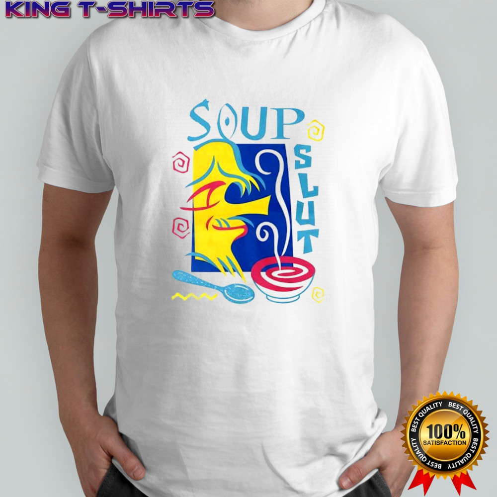Soup Slut art shirt