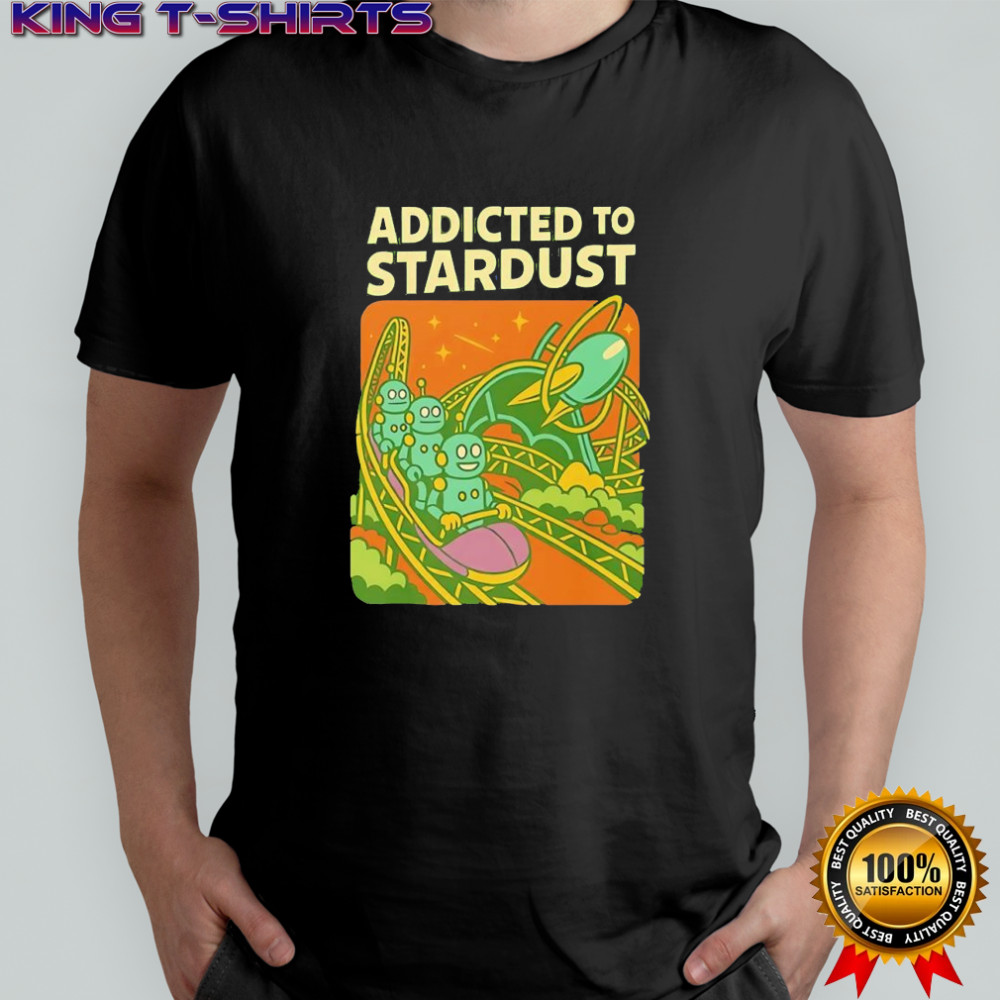 Stardust Racers Addicted to Stardust science fiction shirt