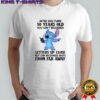 Stitch after you turn 50 years old you can’t recognize letters up close but can recognize idiots shirt