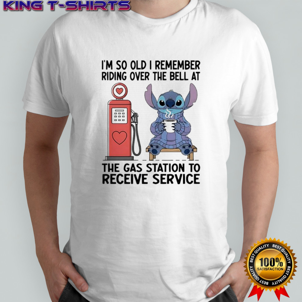 Stitch i’m so old i remember riding over the bell at the gas station to receive service shirt