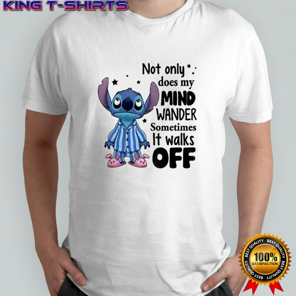Stitch not only does my mind wander sometimes it walks off shirt
