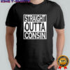 Straight Outta Consin T-shirt