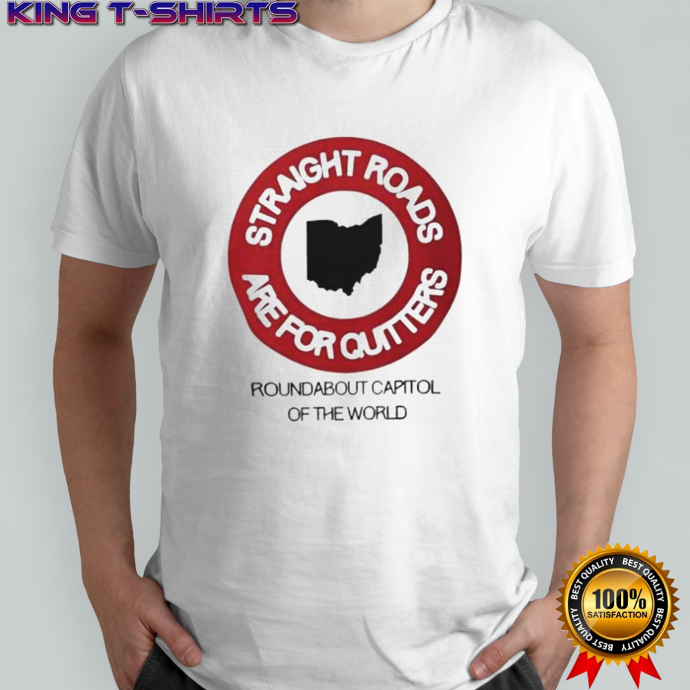 Straight Roads Are For Quitters Round About Capitol Of The World T-Shirt