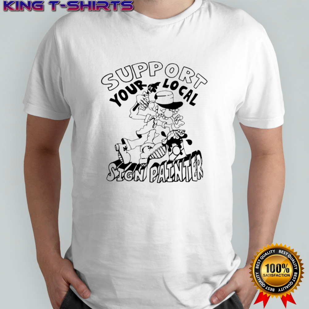Support your local sign painter poster shirt
