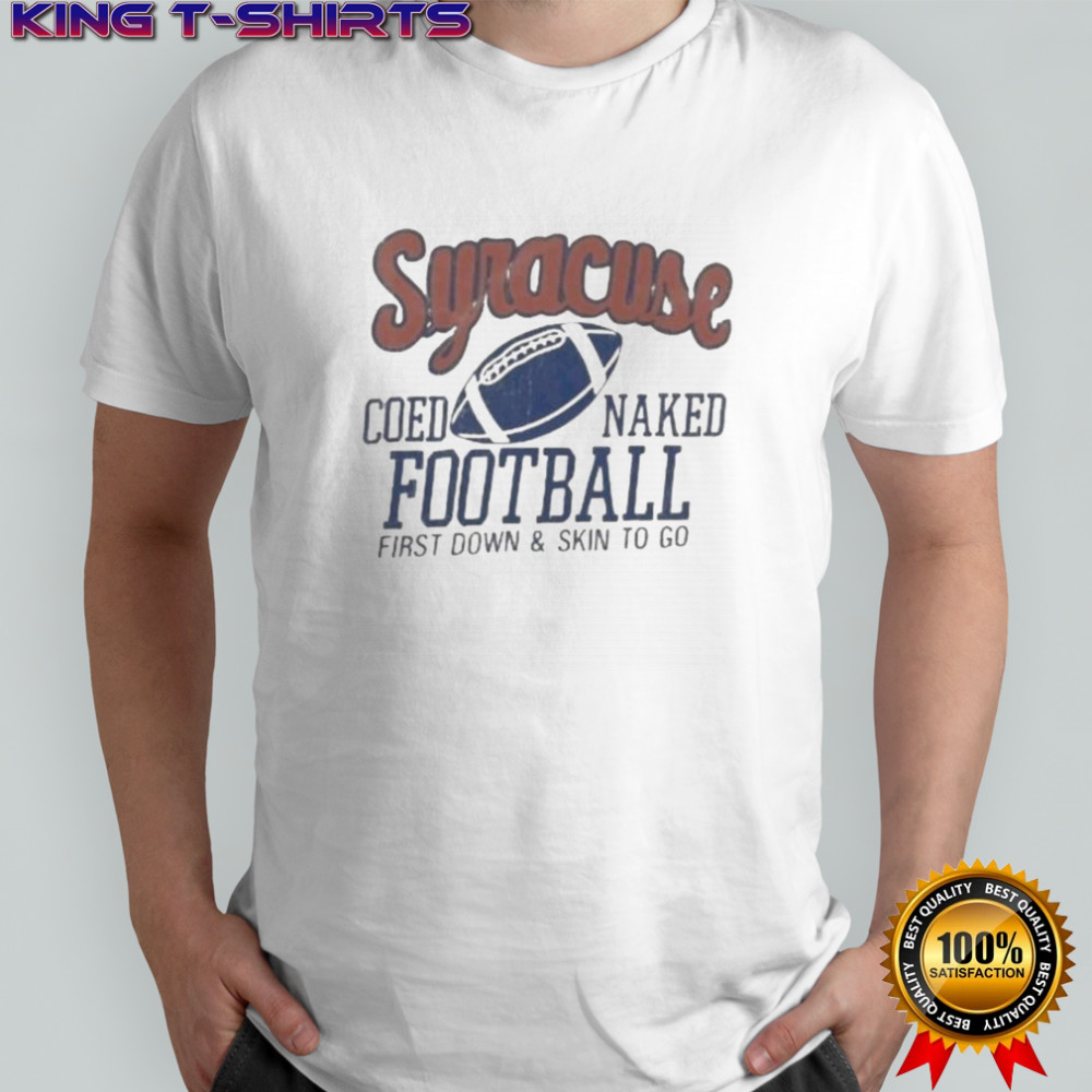 Syracuse Coed Naked Football First Down And Skin To Go T-Shirt