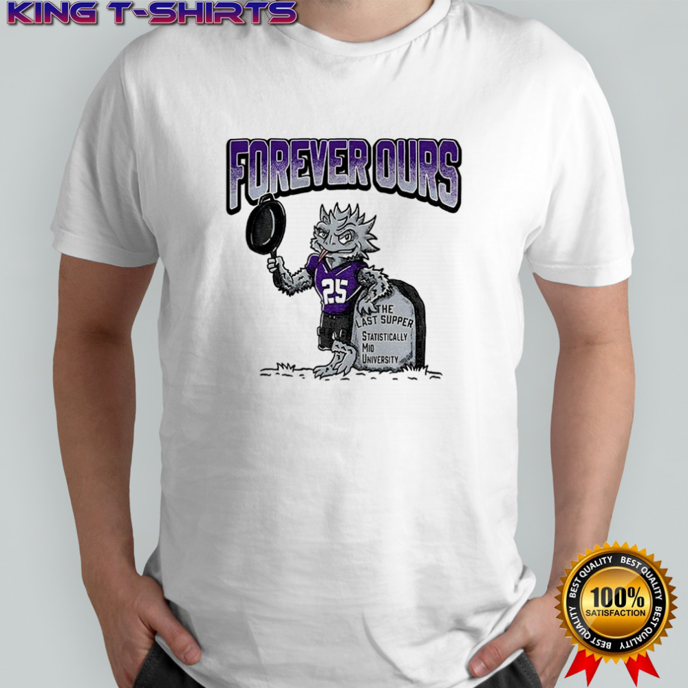 TCU Horned Frogs Mascot Forever Ours The Last Supper Statistically Mid University shirt