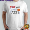That was Azzi shirt