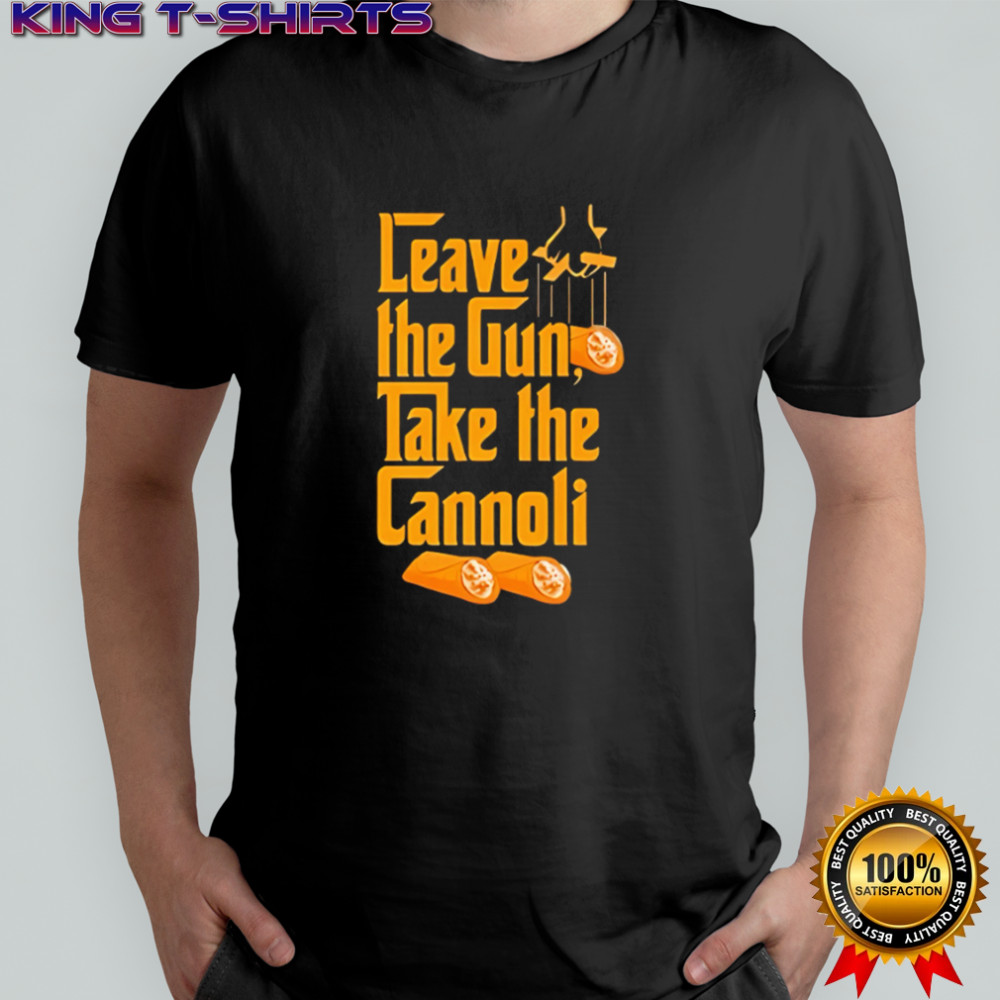 The Godfather Leave The Gun Take The Cannoli shirt