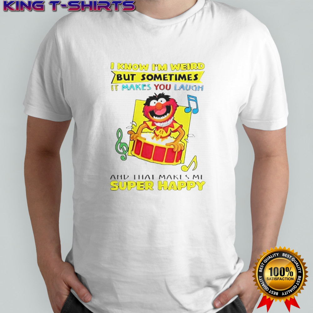 The Muppets I Know I’m Weird But Sometimes It Makes You Laugh And That Makes Me Super T-Shirt