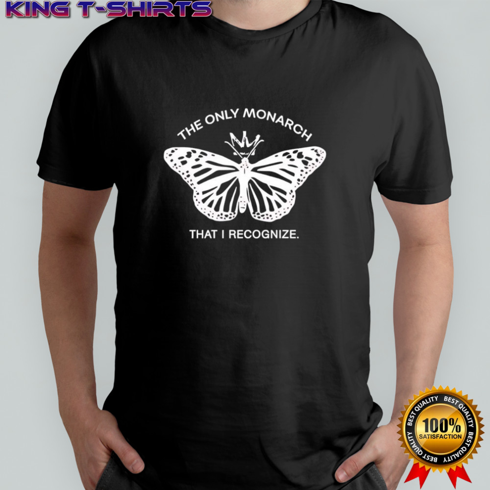 The only monarch that I recognize T-shirt