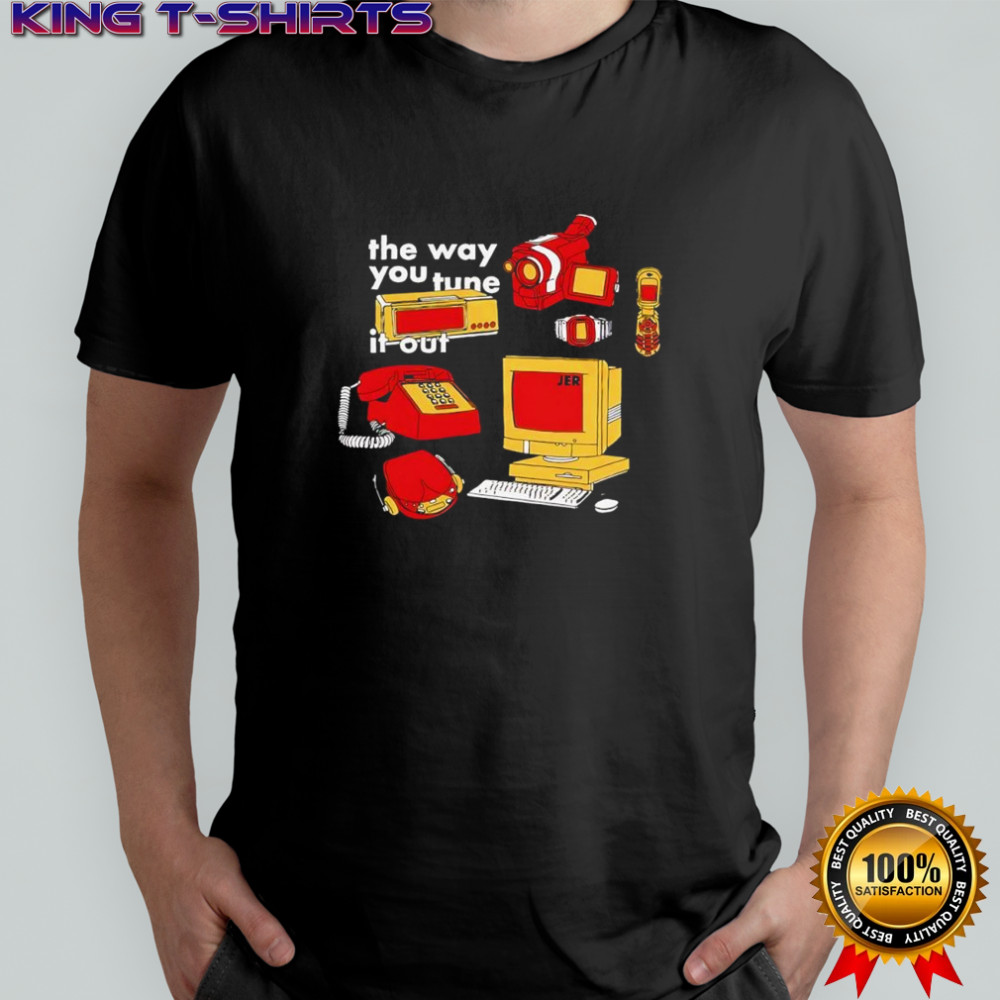 The way you tune it out shirt