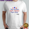 They don’t know what the fuck they’re doing shirt