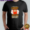 This is my lucky scratcher lottery shirt
