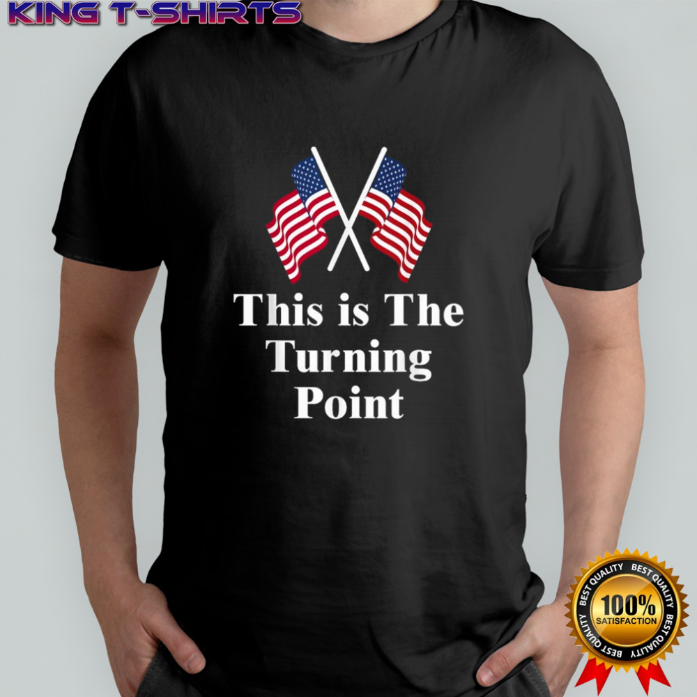 This is The Turning Point American Flags T-Shirt