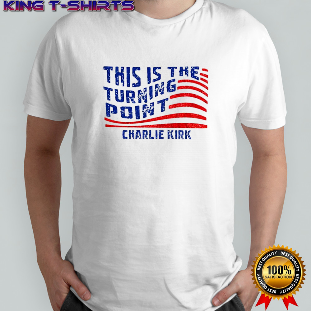 This Is The Turning Point Quote Charlie Kirk Political Statement shirt